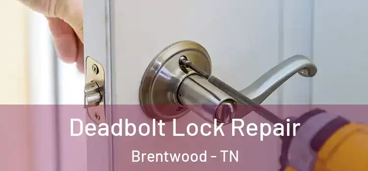 Deadbolt Lock Repair Brentwood - TN