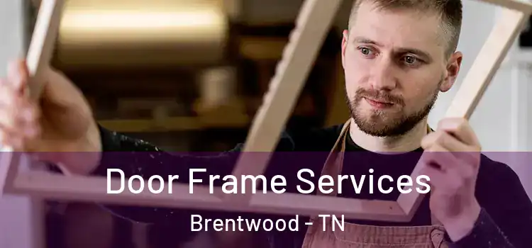 Door Frame Services Brentwood - TN