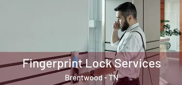  Fingerprint Lock Services Brentwood - TN
